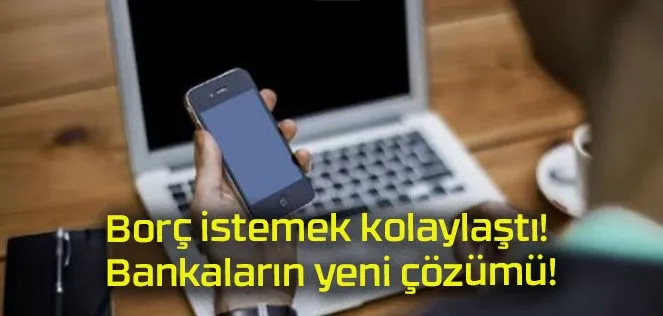 Mobil Talep ile Borç İstemek Kolaylaştı