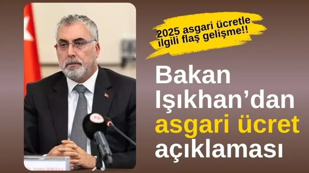 Bakan Işıkhan 2025 Asgari Ücret Rakamını  Açıkladı