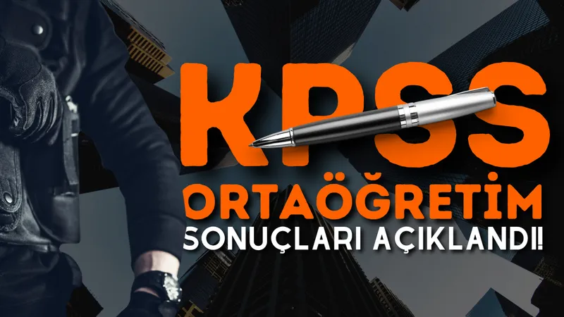 2024 KPSS Ortaöğretim Sınav Sonuçları Açıklandı