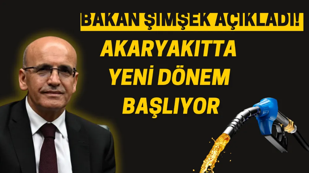 Bakan Şimşek, Duyurdu!  Akaryakıtta Yeni Dönem