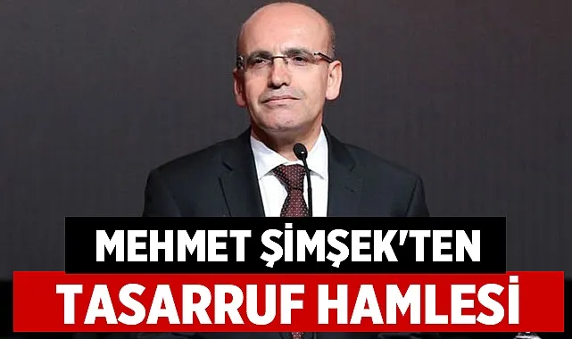 Hazine Bakanı Şimşek’ten Kamuda Tasarruf Hamlesi