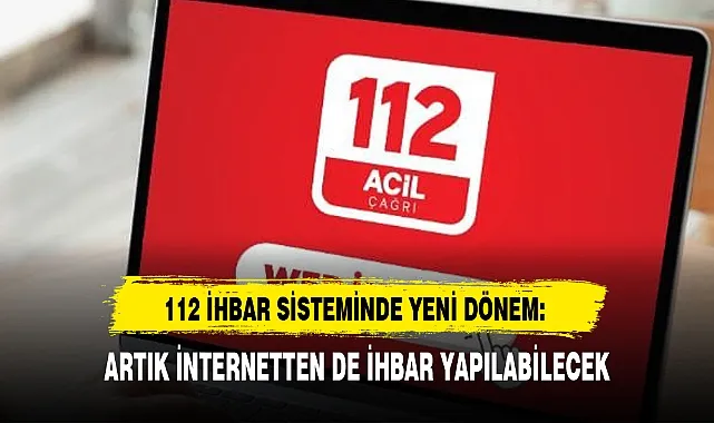 112 Web İhbar Sisteminde Yeni Dönem