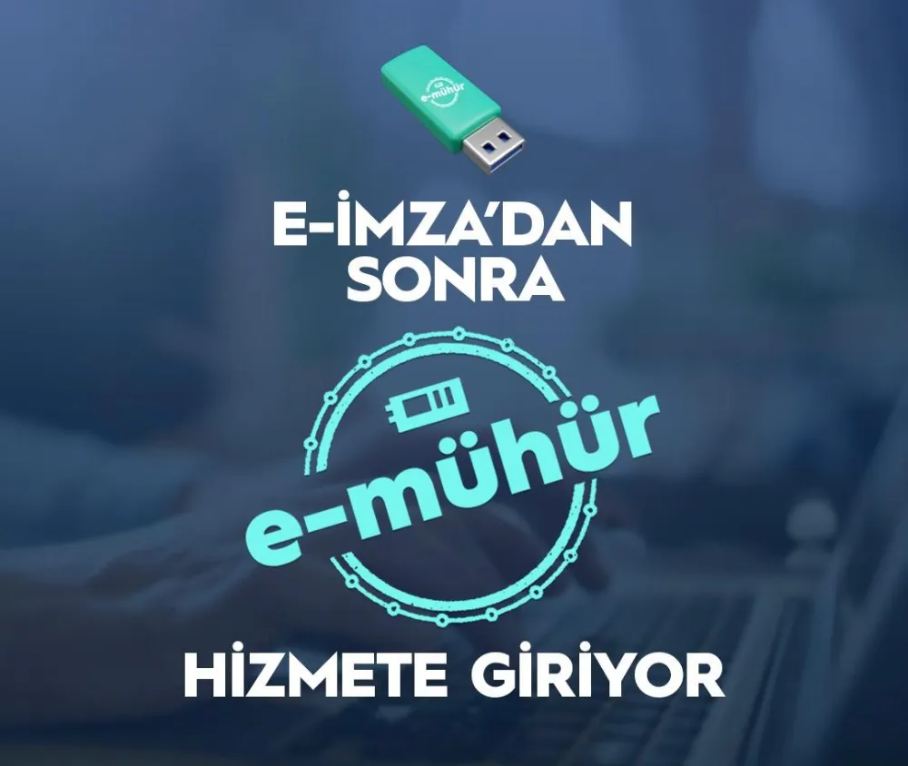 E-İMZA’DAN SONRA E-MÜHÜR GELİYOR