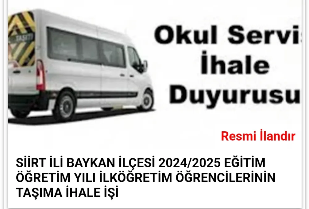 SİİRT İLİ BAYKAN İLÇESİ 2024/2025 EĞİTİM ÖĞRETİM YILI İLKÖĞRETİM ÖĞRENCİLERİNİN TAŞIMA İHALE İŞİ