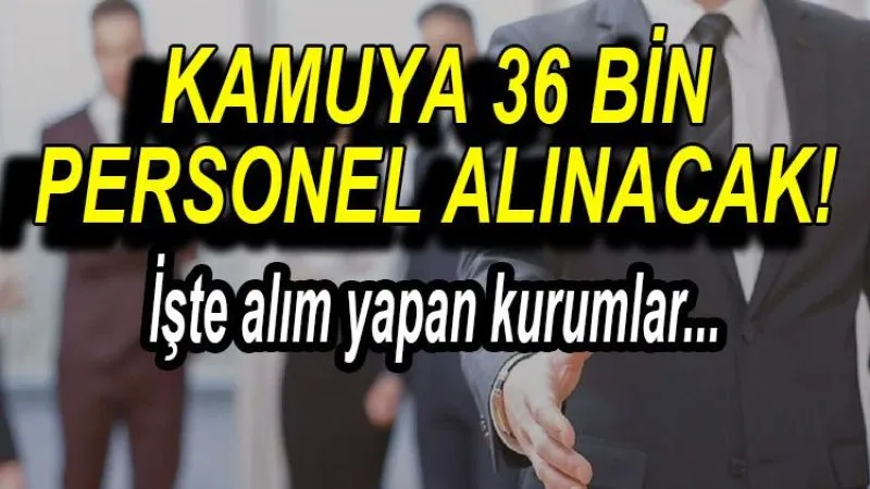 Kamuya 36 Bin  Personel Alınacak