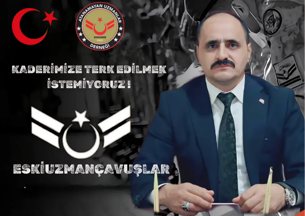 ATAUZDER GENEL BASKANİ ATANAMAYAN UZMAN ÇAVUŞLAR HAKLARINI İSTİYOR 