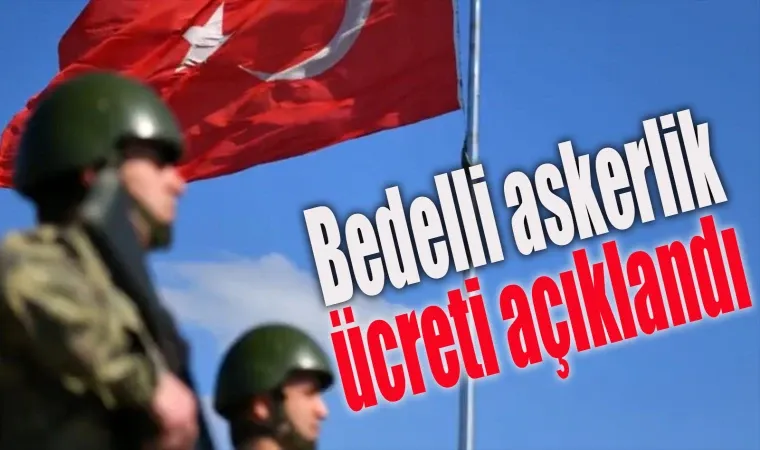 Bedelli Askerlik Ücreti Açıklandı