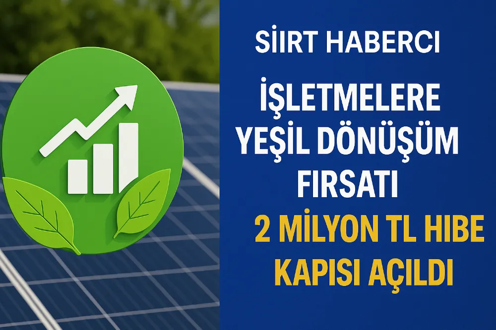 Siirt’te İşletmelere Büyük Fırsat: Yeşil Dönüşüm İçin 2 Milyon TL’lik Hibe Desteği Açıldı