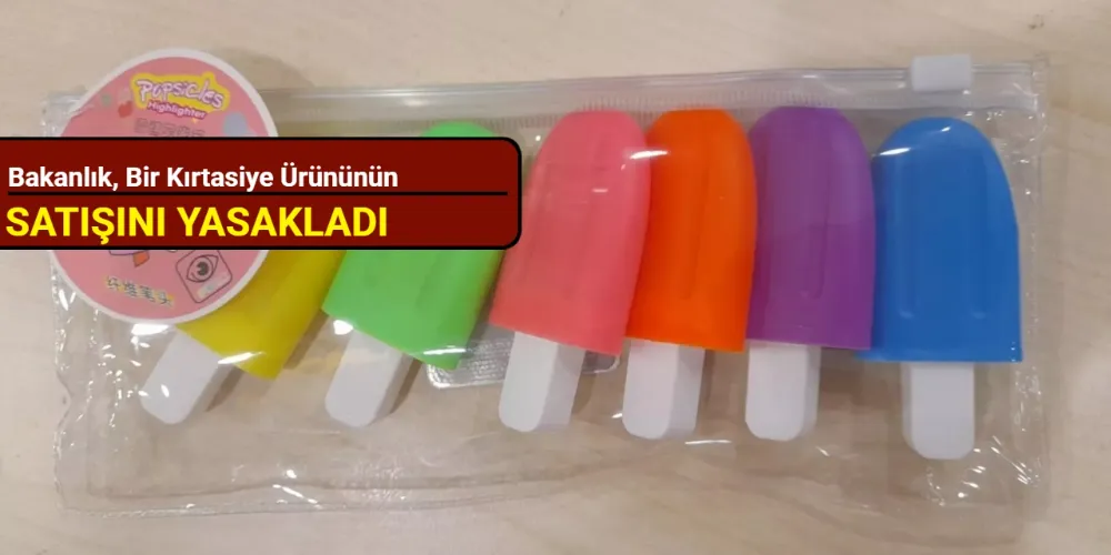 Bakanlık Açıkladı! O Kırtasiye Ürününün Satışı Yasaklandı!