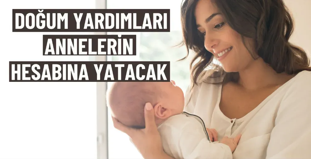 Doğum Yardımları Annenin Hesabına Yatacak