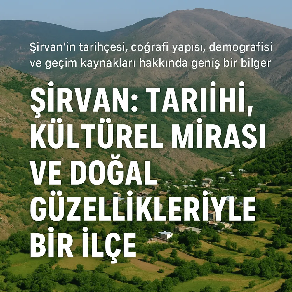 Şirvan: Tarihi, Kültürü, Doğal Güzellikleri ve Geçim Kaynakları