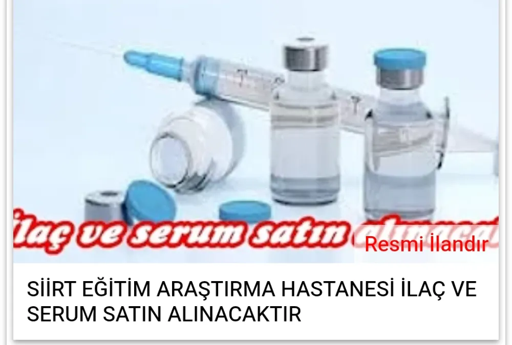 SİİRT EĞİTİM ARAŞTIRMA HASTANESİ İLAÇ VE SERUM SATIN ALINACAKTIR