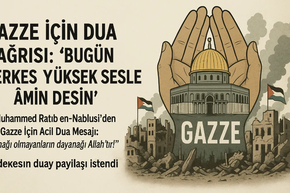 Gazze İçin Dua Çağrısı: “Bugün Herkes Yüksek Sesle Âmin Desin”