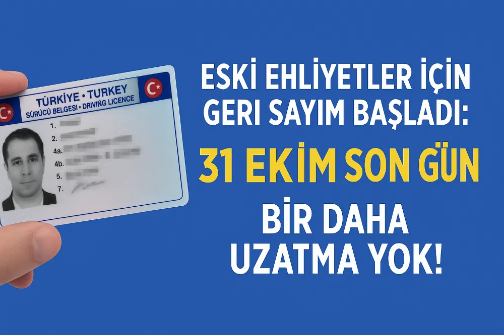 Eski Ehliyetler İçin Geri Sayım Başladı:  31 Ekim Son Gün, Bir Daha Uzatma Yok!