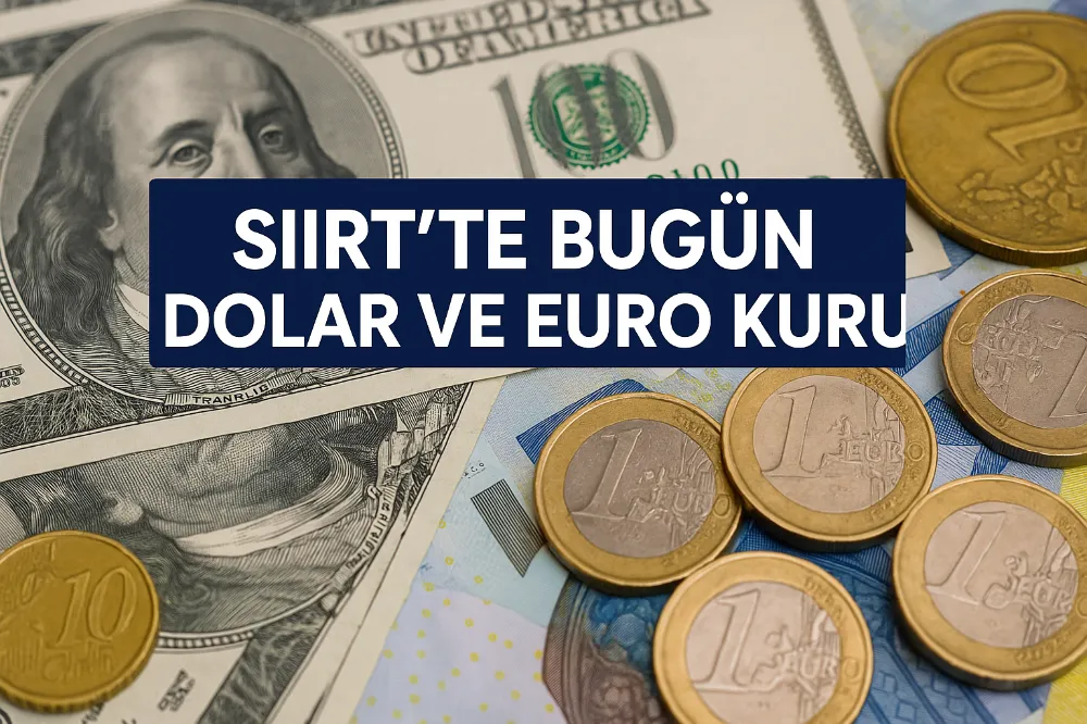 Siirt’te Bugün Dolar ve Euro Kuru