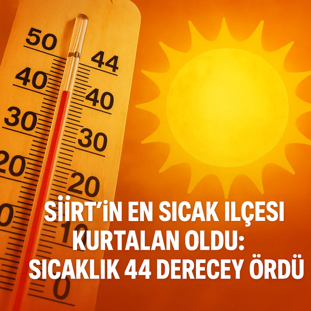 Siirt’in En Sıcak İlçesi Kurtalan Oldu: Sıcaklık 44 Dereceyi Gördü