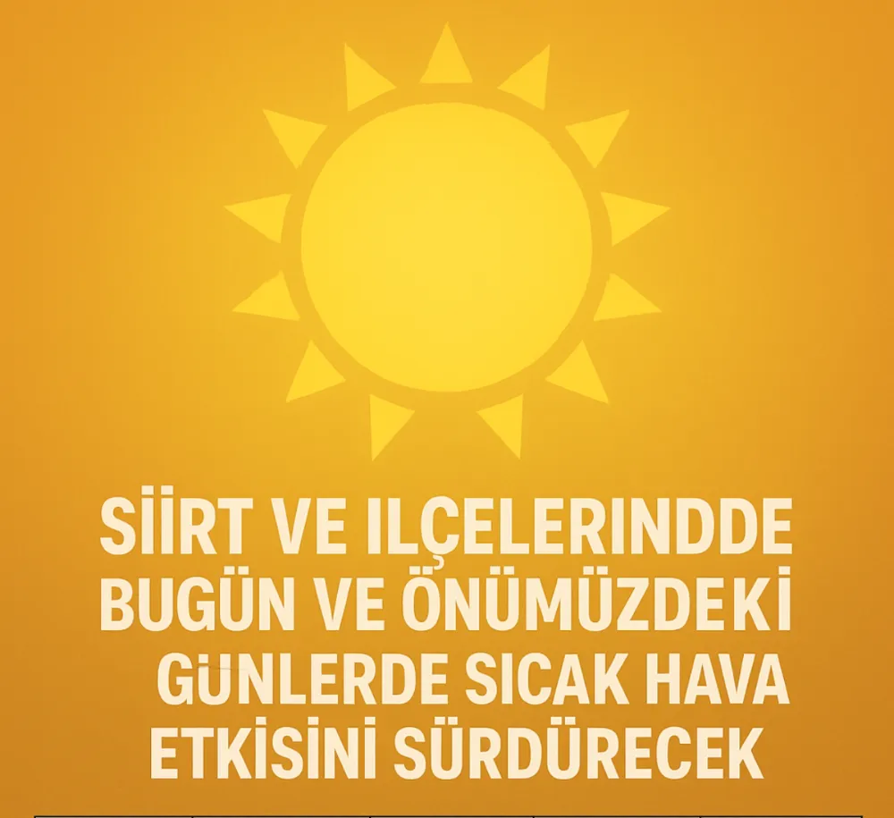 Siirt ve İlçelerinde Bugün ve Önümüzdeki Günlerde Sıcak Hava Etkisini Sürdürecek