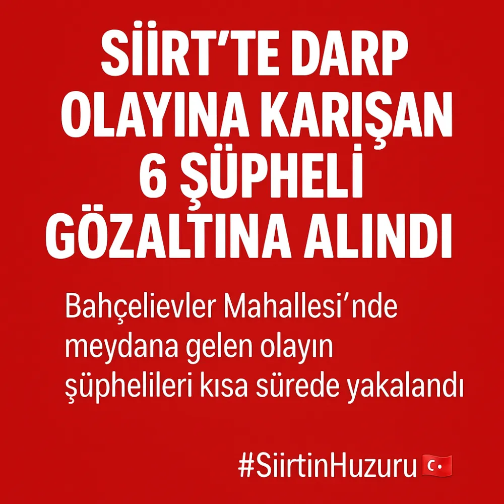 Siirt’te Darp Olayına Karışan 6 Şüpheli Gözaltına Alındı