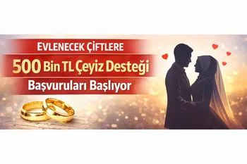 Evlenecek Çiftlere 500 Bin TL Çeyiz Desteği Başvuruları Başlıyor