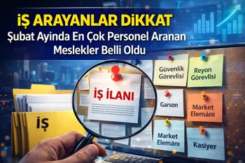 İş Arayanlar Dikkat: Şubat Ayında En Çok Personel Aranan Meslekler Belli Oldu