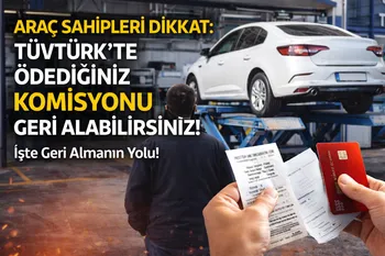 Araç Sahipleri Dikkat: TÜVTÜRK’te Ödediğiniz Komisyonu Geri Alabilirsiniz!