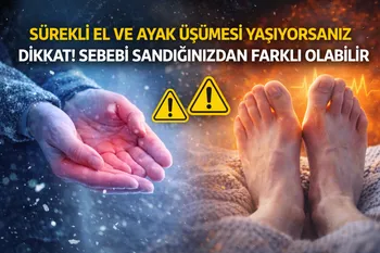 Sürekli El ve Ayak Üşümesi Yaşıyorsanız Dikkat! Sebebi Sandığınızdan Farklı Olabilir