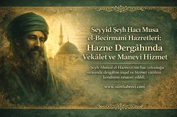 Seyyid Şeyh Hacı Musa el-Becîrmanî Hazretleri: Hazne Dergâhında Vekâlet Görevini Üstlenen Manevî Şahsiyet