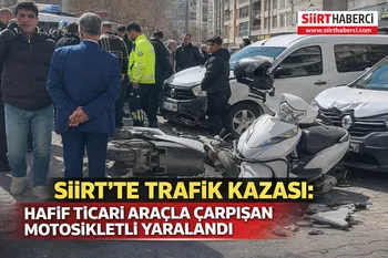Siirt’te Trafik Kazası: Hafif Ticari Araçla Çarpışan Motosikletli Yaralandı