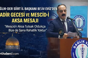 SAĞLIK-DER SİİRT İL BAŞKANI VESİM EVİZ’DEN KADİR GECESİ VE MESCİD-İ AKSA MESAJI