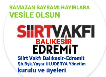 Siirt Vakfı Balıkesir-Edremit Şubesi’nden Bayram Mesajı: “Ramazan Bayramı Hayırlara Vesile Olsun”