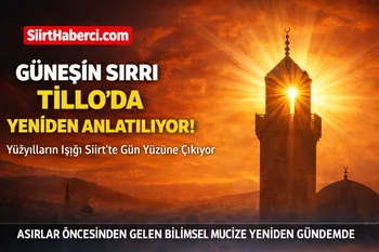 Güneşin Sırrı Tillo’da Yeniden Anlatılıyor! Yüzyılların Işığı Siirt’te Gün Yüzüne Çıkıyor
