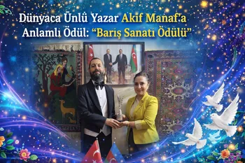Dünyaca Ünlü Yazar Akif Manaf’a Anlamlı Ödül: “Barış Sanatı Ödülü”