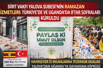 SİİRT VAKFI YALOVA ŞUBESİ’NDEN RAMAZAN BOYUNCA ANLAMLI HİZMET