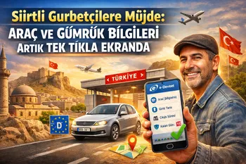 Siirtli Gurbetçilere Müjde: Araç ve Gümrük Bilgileri Artık Tek Tıkla Ekranda