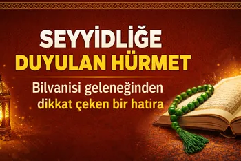 SEYYİDLİĞE DUYULAN HÜRMET: BİLVANİSİ GELENEĞİNDEN DİKKAT ÇEKEN BİR HATIRA