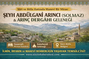 Siirt ve Bitlis Hattında Manevi Bir Miras: Şeyh Abdülgani Arıncı (Solmaz) ve Arınç Dergâhı Geleneği